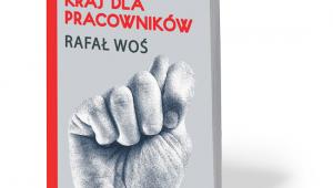 Rafał Woś, „To nie jest kraj dla pracowników”, W.A.B. 2017